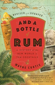 And a Bottle of Rum, Revised and Updated: A History of the New World in Ten Cocktails.