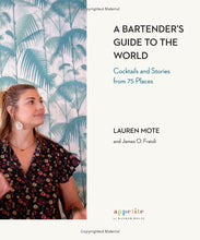 Cargar imagen en el visor de la galería, A Bartender&#39;s Guide to the World: Cocktails and Stories from 75 Places.