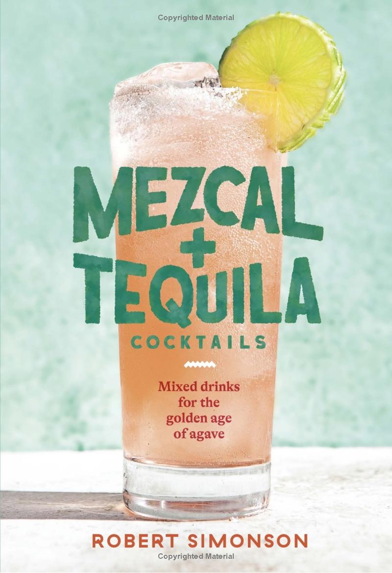Mezcal and Tequila Cocktails: Mixed Drinks for the Golden Age of Agave.