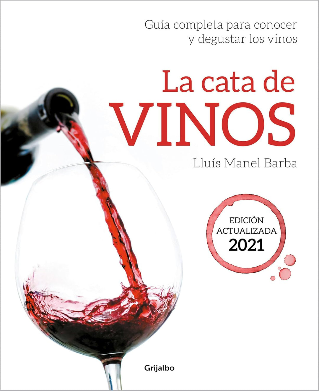 La cata de vinos: Guía completa para conocer y degustar los vinos (Edición actualizada) 2021