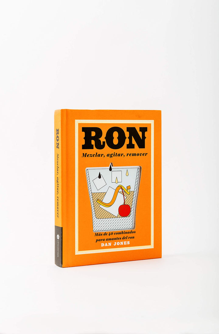 Ron: Mezclar, agitar, remover: Más de 40 combinados para amantes del ron.