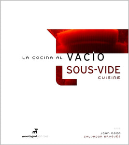 La Cocina Al Vacío. Joan Roca y Salvador Brugués