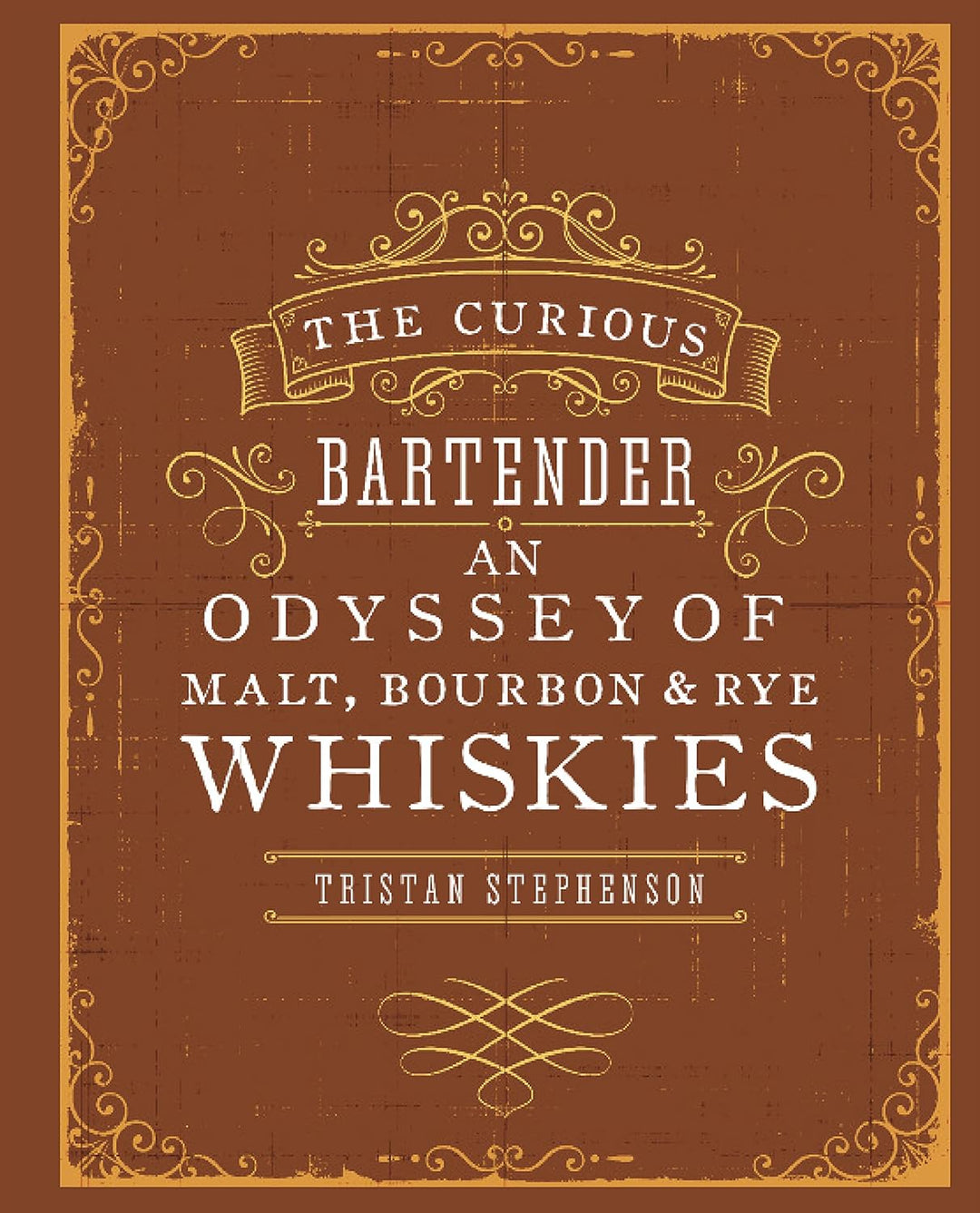 The Curious Bartender: An Odyssey of Malt, Bourbon & Rye Whiskies.