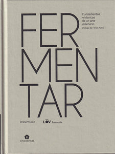 FERMENTAR. UNA GUÍA TÉCNICA Y PRÁCTICA PARA ELABORAR TUS PROPIOS FERMENTADOS