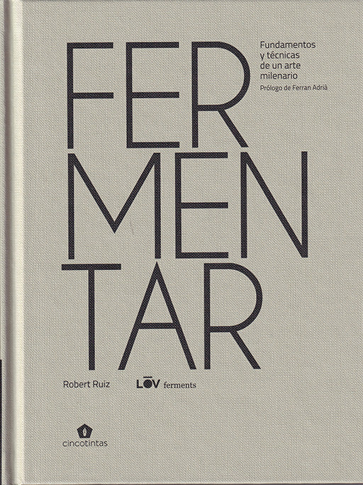 FERMENTAR. UNA GUÍA TÉCNICA Y PRÁCTICA PARA ELABORAR TUS PROPIOS FERMENTADOS