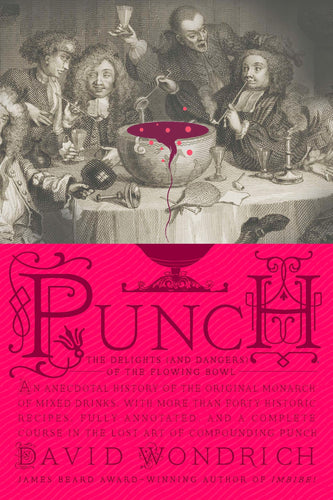 Punch: The Delights (and Dangers) of the Flowing Bowl.