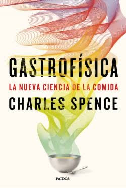 Gastrofísica
La nueva ciencia de la comida