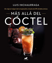 Cargar imagen en el visor de la galería, Más allá del cóctel: 49 recetas para unos cócteles únicos.