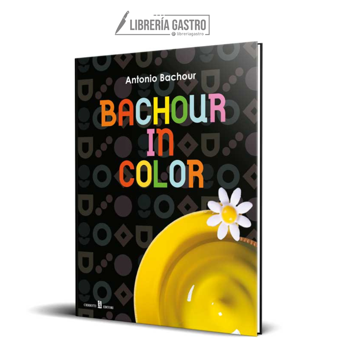 Bachour in Color by Antonio Bachour (Ingles)