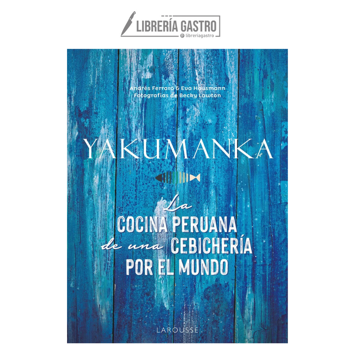 YAKUMANKA. La cocina peruana de una cebichería por el mundo