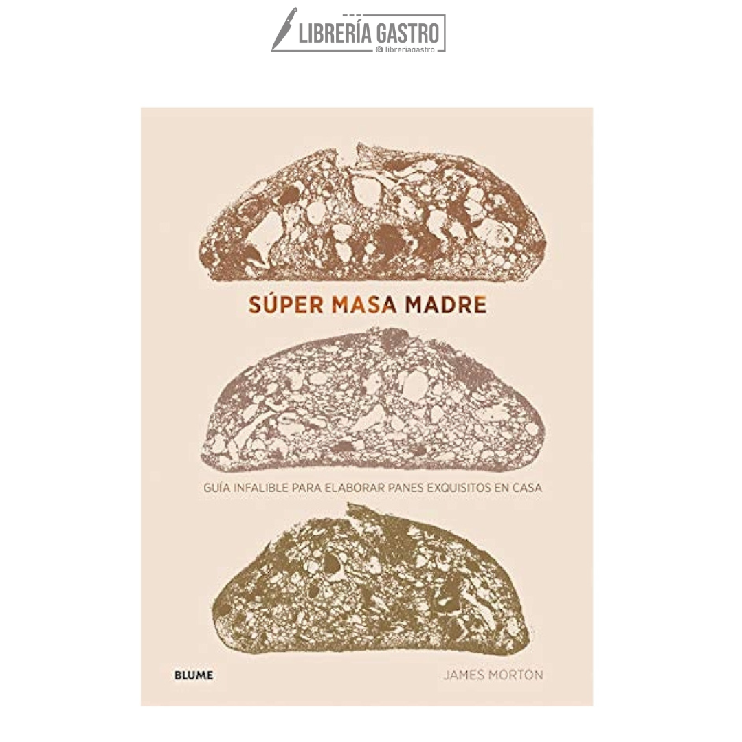 Super Masa Madre: Guía infalible para elaborar panes exquisitos en casa - James Morton