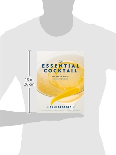The Essential Cocktail: The Art of Mixing Perfect Drinks. Dale DeGroff