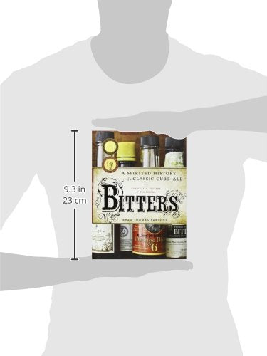 Bitters: A Spirited History of a Classic Cure-All, with Cocktails, Recipes, and Formulas. Brad Thomas Parsons