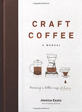 Cargar imagen en el visor de la galería, Craft Coffee: A Manual: Brewing a Better Cup at Home