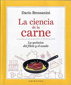 La ciencia de la carne: La química del filete y el asado, Dario Bressanini