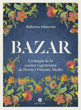Cargar imagen en el visor de la galería, Bazar : La magia de la cocina vegetariana de Persia y Oriente Medio
