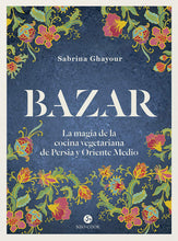 Cargar imagen en el visor de la galería, Bazar : La magia de la cocina vegetariana de Persia y Oriente Medio