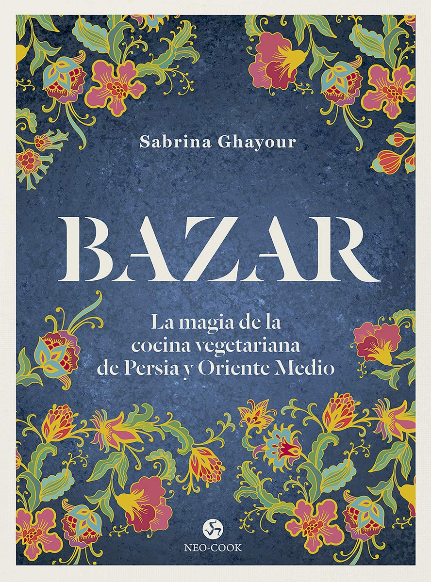 Bazar : La magia de la cocina vegetariana de Persia y Oriente Medio