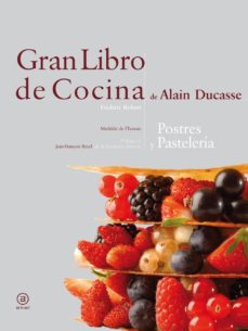 GRAN LIBRO DE LA COCINA DE ALAIN DUCASSE. POSTRES Y PASTELES ALAIN DUCASSE , ALAIN DUCASSE