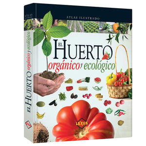 Atlas Ilustrado El Huerto Orgánico y Ecológico.